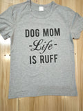 Dog Mom "Life Is Ruff" T-Shirt