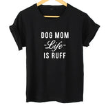 Dog Mom "Life Is Ruff" T-Shirt
