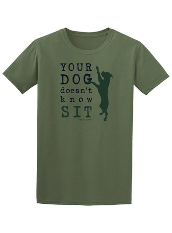 Dog Is Good (DIG) Your Dog Doesn't Know Sit Unisex T-shirt