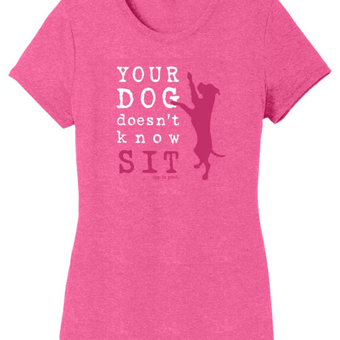 Dog Is Good (DIG) Your Dog Don’t Know Sit Women's Tee