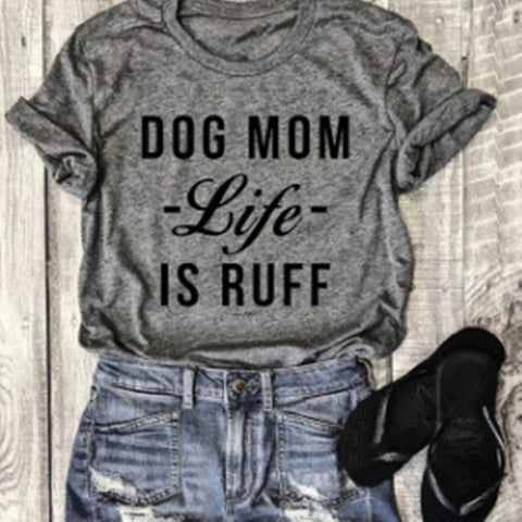 Dog Mom "Life Is Ruff" T-Shirt